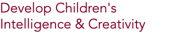 Develop Children's  Intelligence & Creativity