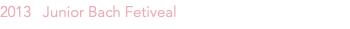 2013 Junior Bach Fetiveal