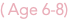 ( Age 6-8)