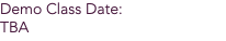 Demo Class Date: TBA