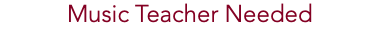 Music Teacher Needed